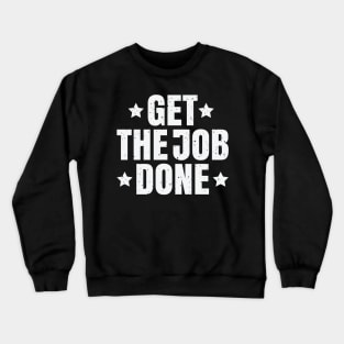 Get the Job done Crewneck Sweatshirt